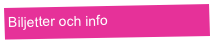 Biljetter och info